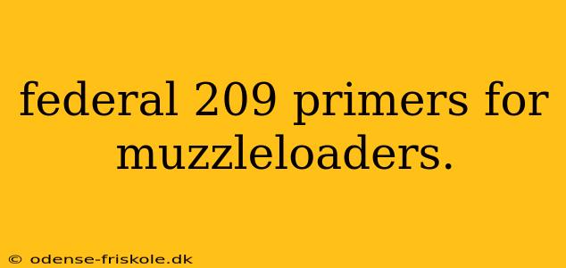 federal 209 primers for muzzleloaders.