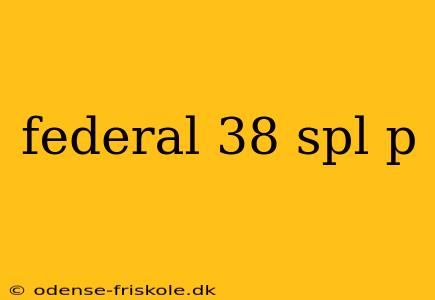 federal 38 spl p