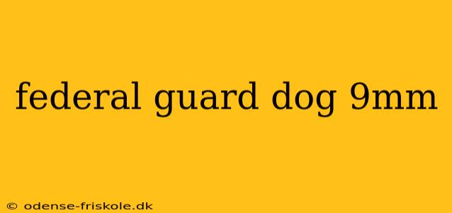 federal guard dog 9mm