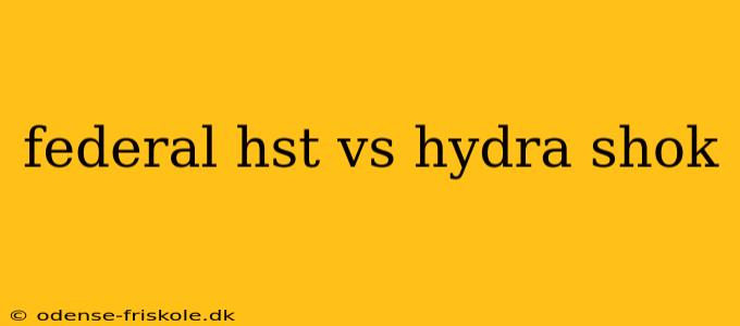 federal hst vs hydra shok