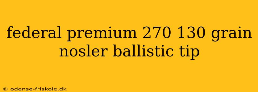 federal premium 270 130 grain nosler ballistic tip