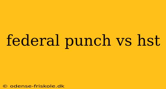 federal punch vs hst