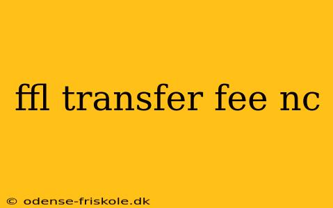 ffl transfer fee nc