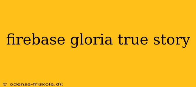 firebase gloria true story