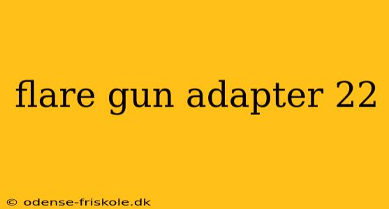 flare gun adapter 22