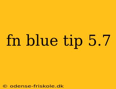 fn blue tip 5.7