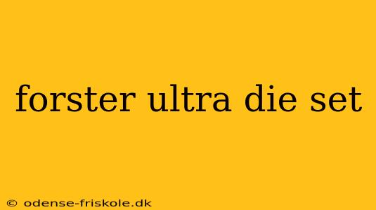 forster ultra die set