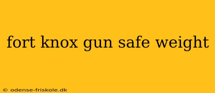 fort knox gun safe weight