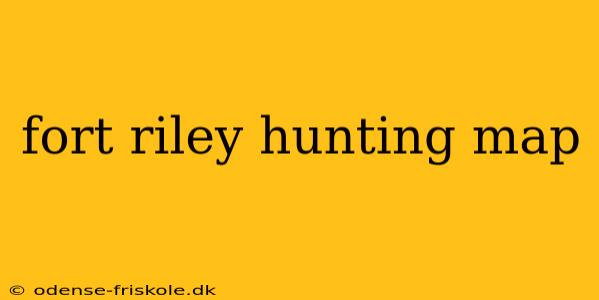 fort riley hunting map