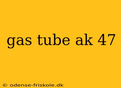 gas tube ak 47