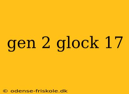 gen 2 glock 17