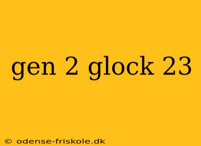 gen 2 glock 23