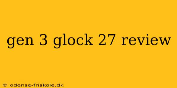 gen 3 glock 27 review