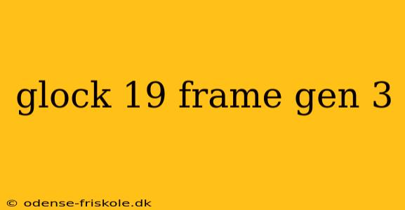 glock 19 frame gen 3