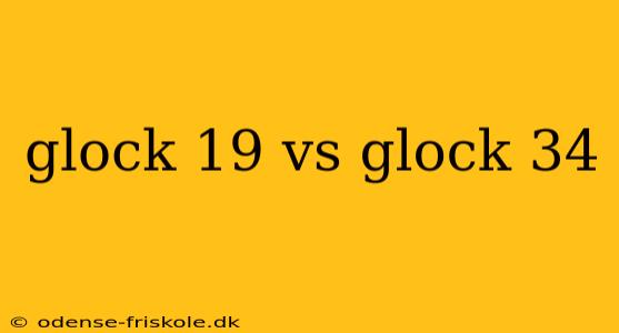 glock 19 vs glock 34