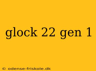 glock 22 gen 1