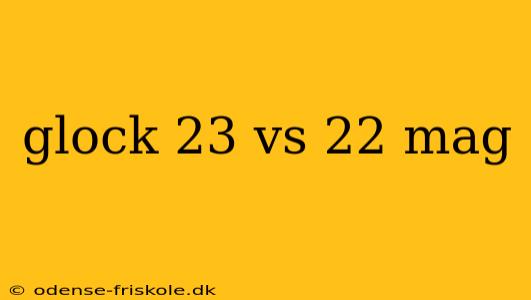 glock 23 vs 22 mag