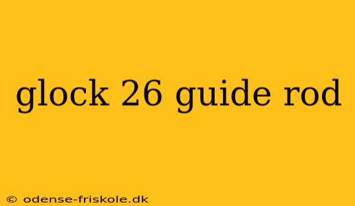 glock 26 guide rod