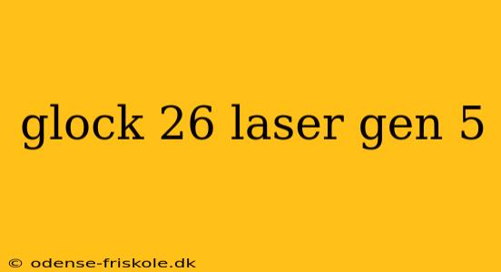 glock 26 laser gen 5