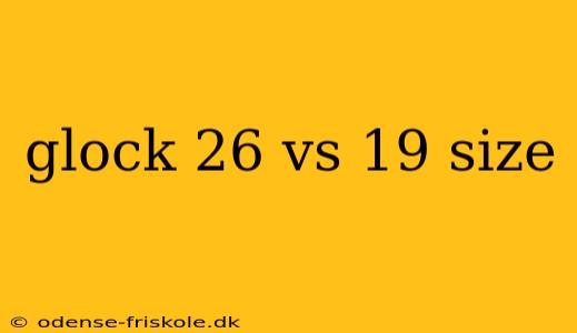 glock 26 vs 19 size