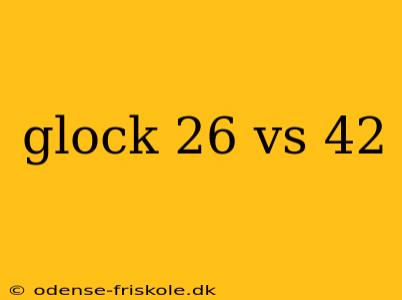 glock 26 vs 42