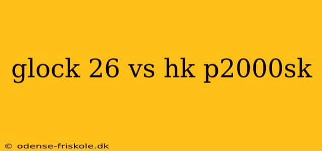 glock 26 vs hk p2000sk