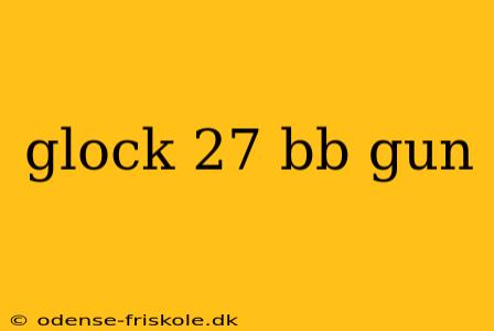 glock 27 bb gun