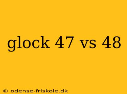 glock 47 vs 48