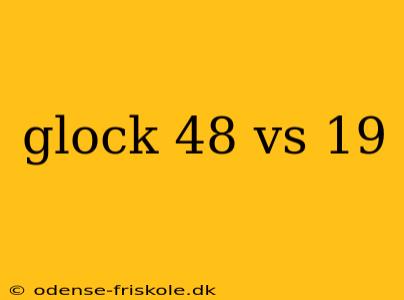 glock 48 vs 19