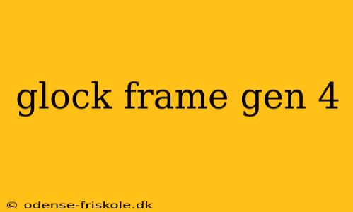 glock frame gen 4