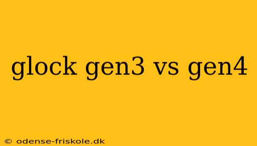 glock gen3 vs gen4