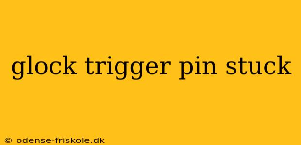 glock trigger pin stuck