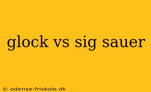 glock vs sig sauer