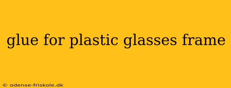 glue for plastic glasses frame