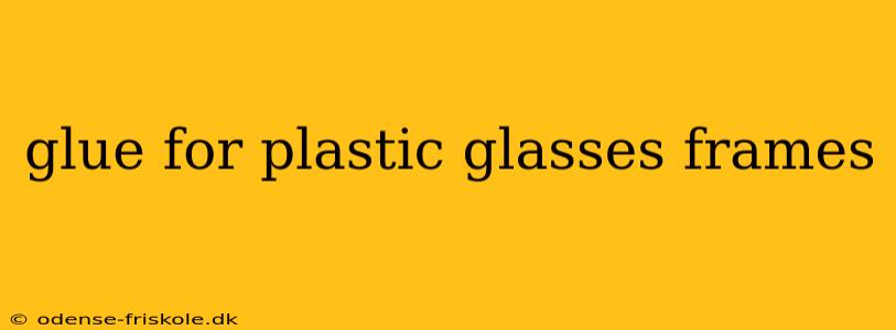 glue for plastic glasses frames