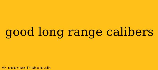 good long range calibers