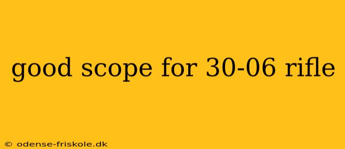 good scope for 30-06 rifle