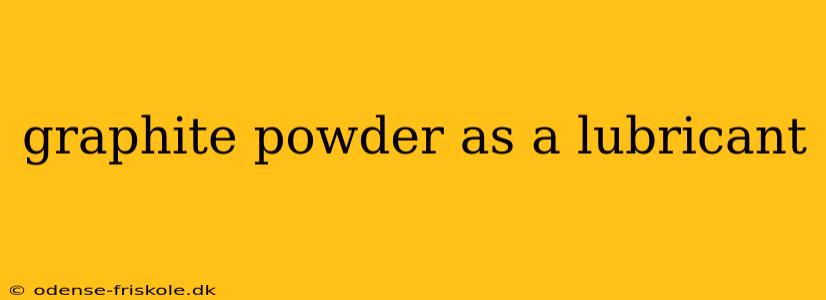 graphite powder as a lubricant