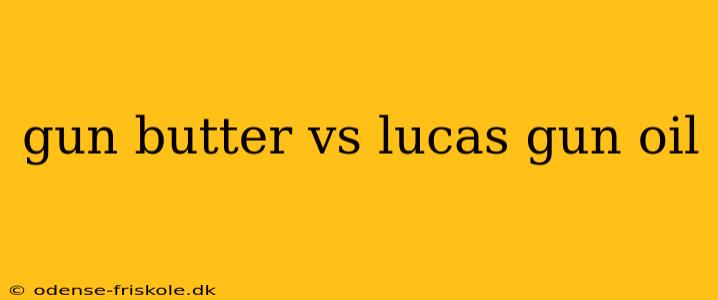 gun butter vs lucas gun oil