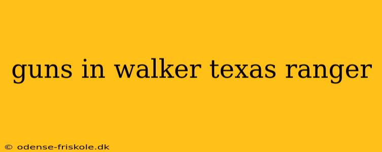 guns in walker texas ranger