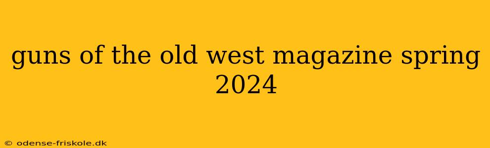 guns of the old west magazine spring 2024