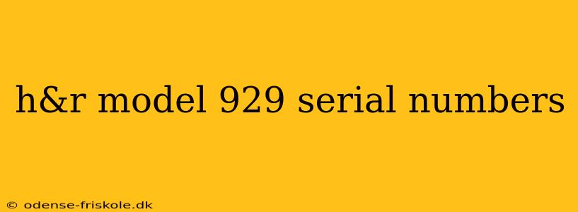 h&r model 929 serial numbers