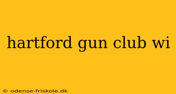 hartford gun club wi