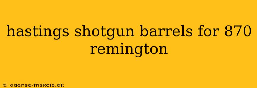 hastings shotgun barrels for 870 remington