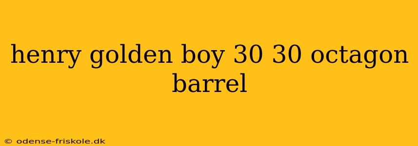 henry golden boy 30 30 octagon barrel