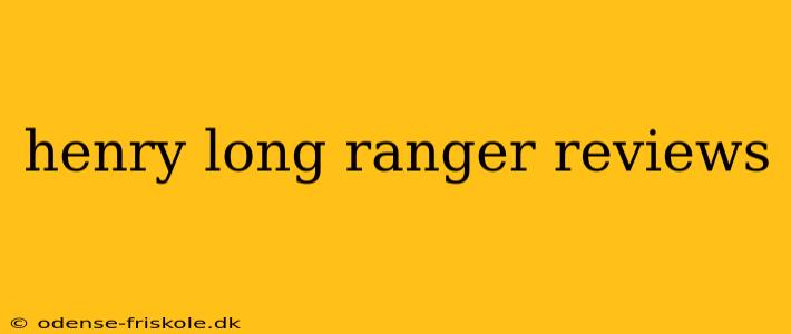 henry long ranger reviews