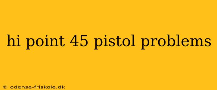 hi point 45 pistol problems