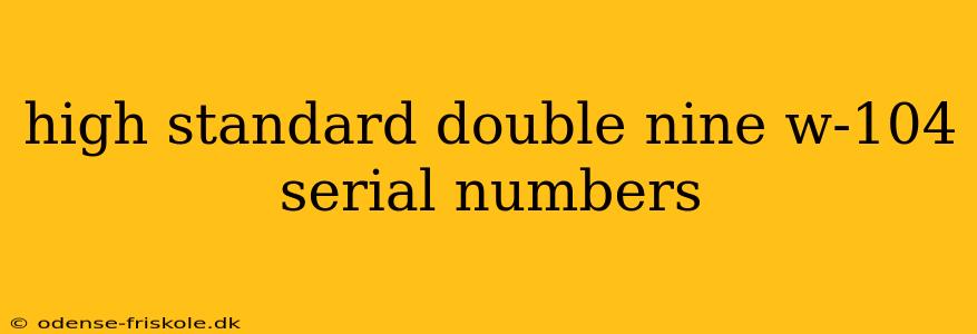 high standard double nine w-104 serial numbers