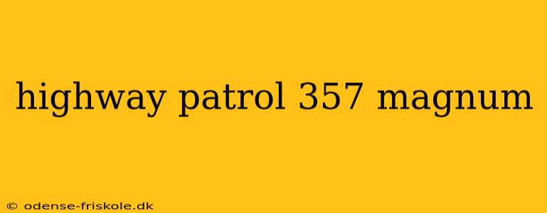 highway patrol 357 magnum