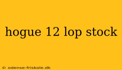 hogue 12 lop stock